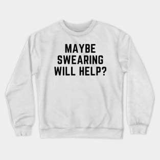 Maybe swearing will help? Crewneck Sweatshirt